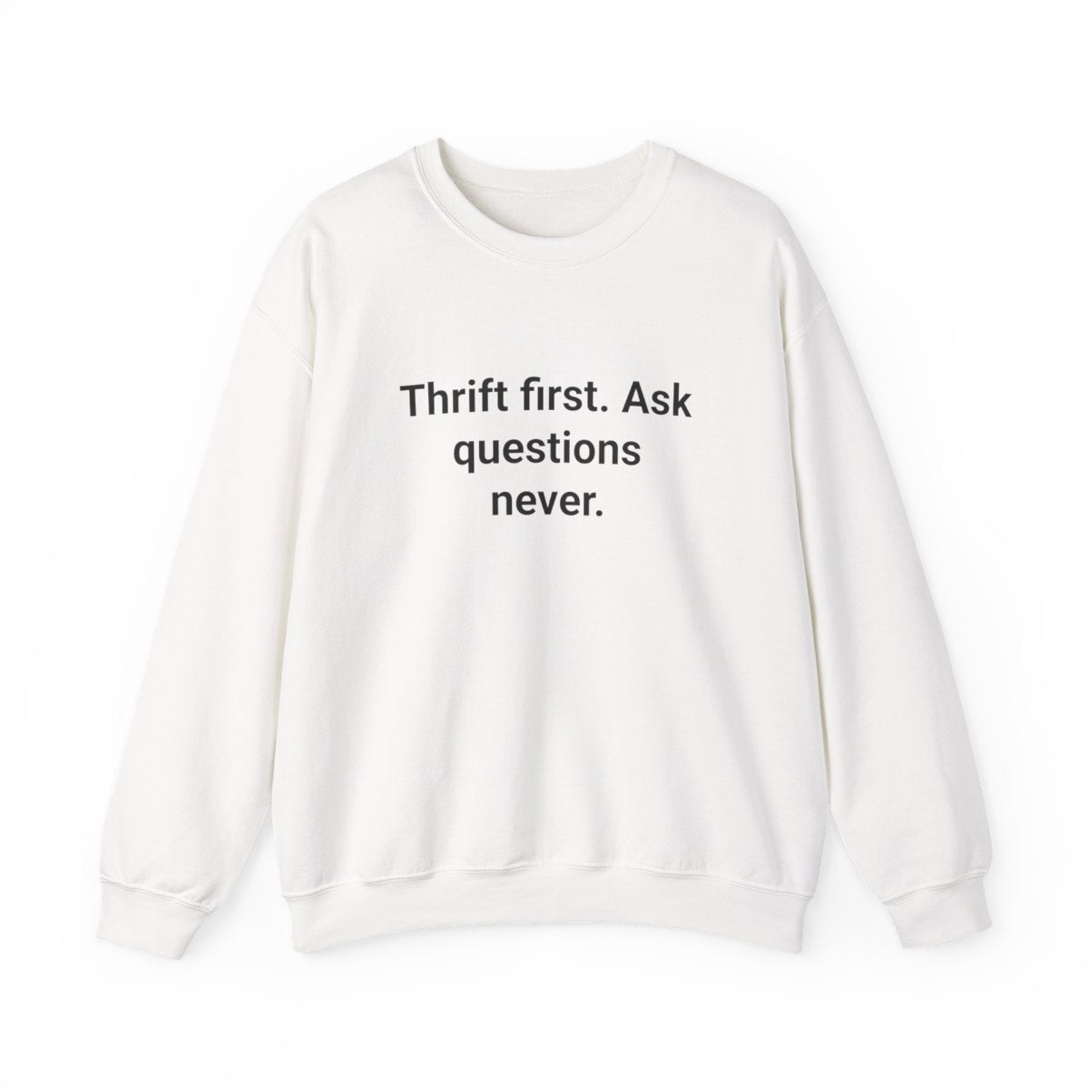 Thrift First Ask Questions Never - Sweatshirt for Thrift Flippers