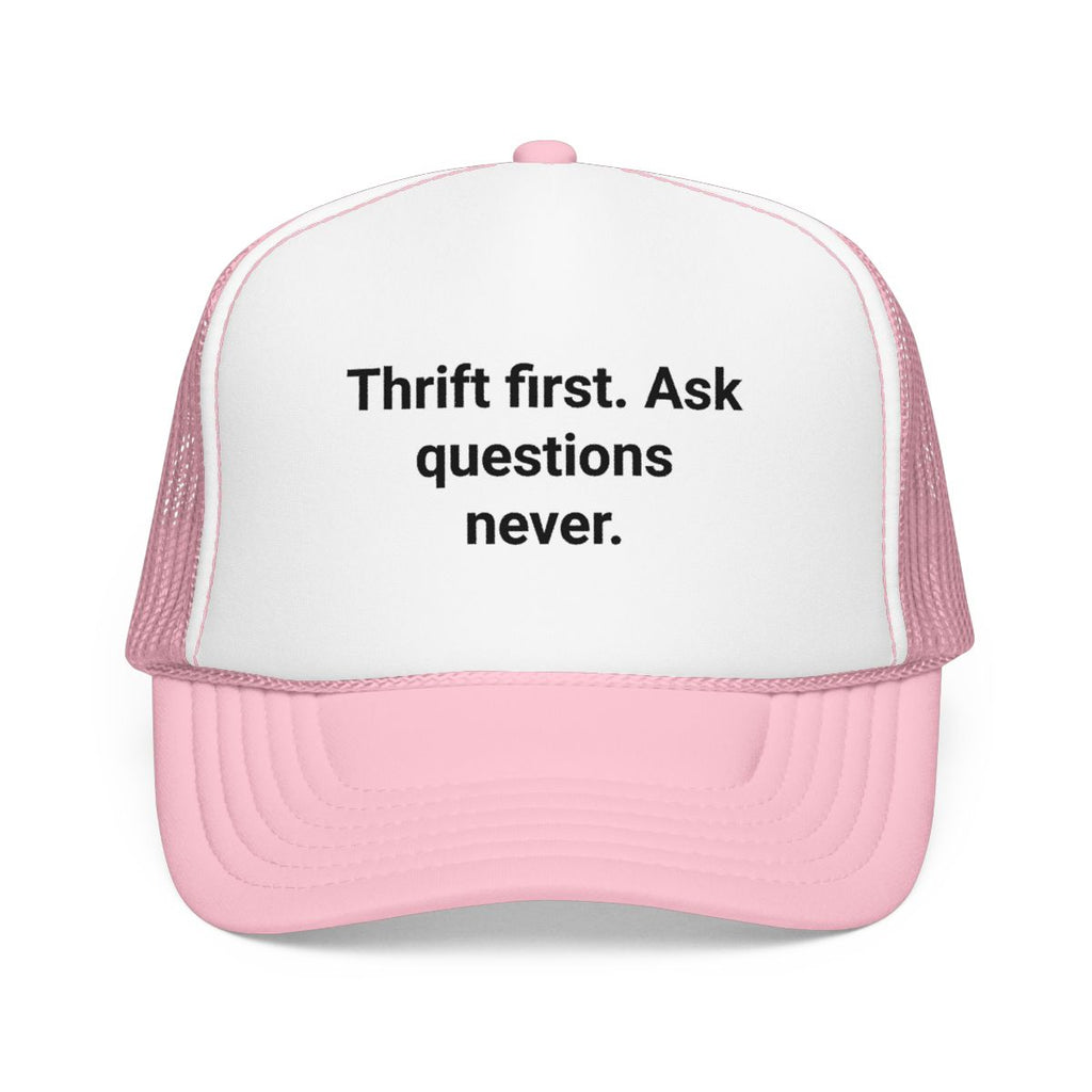 Thrift First Ask Questions Never - Trucker Hat for Thrifters