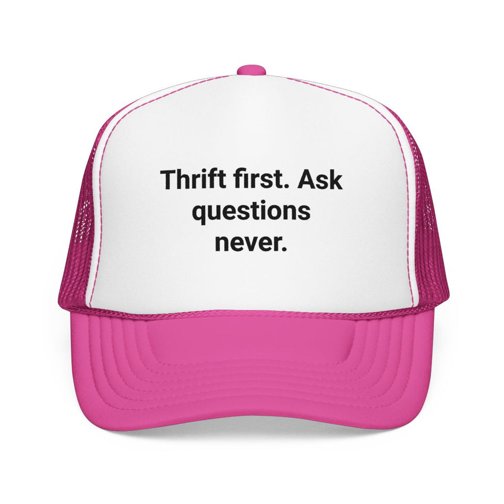 Thrift First Ask Questions Never - Trucker Hat for Thrifters
