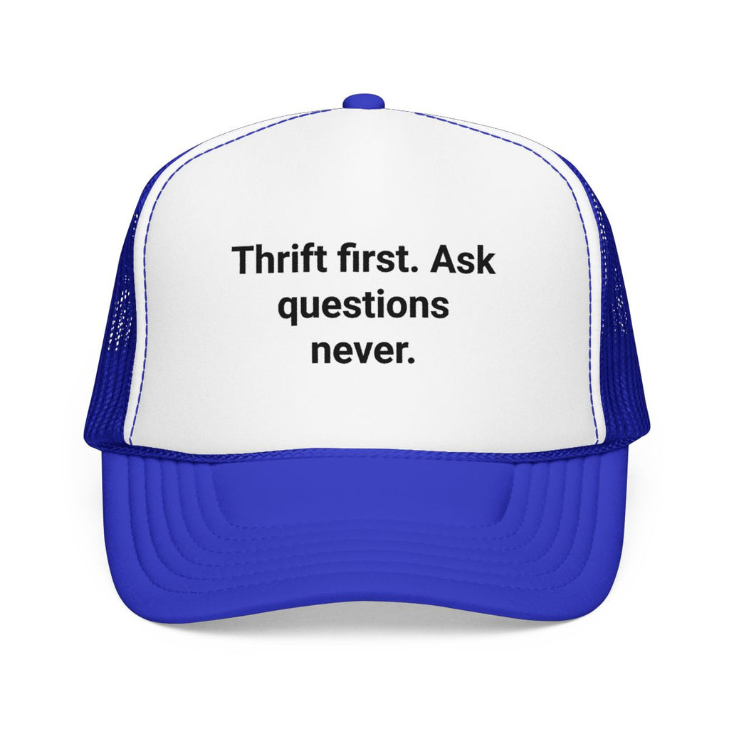 Thrift First Ask Questions Never - Trucker Hat for Thrifters