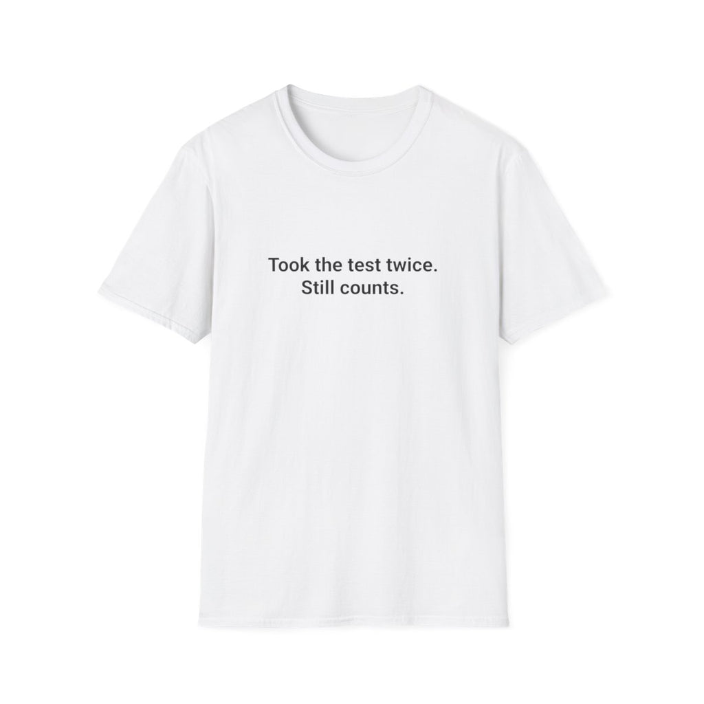 Took the Test Twice. Still Counts. - T-Shirt for New Drivers