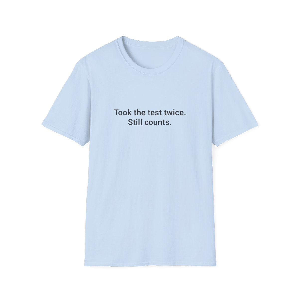 Took the Test Twice. Still Counts. - T-Shirt for New Drivers