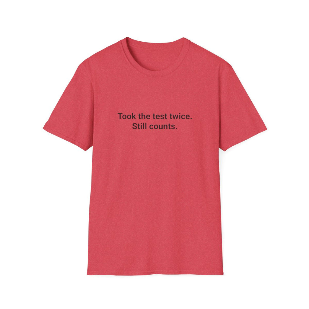 Took the Test Twice. Still Counts. - T-Shirt for New Drivers