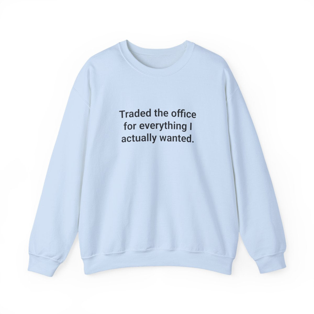 Traded the Office for Everything I Actually Wanted - Sweatshirt for New Freelancers