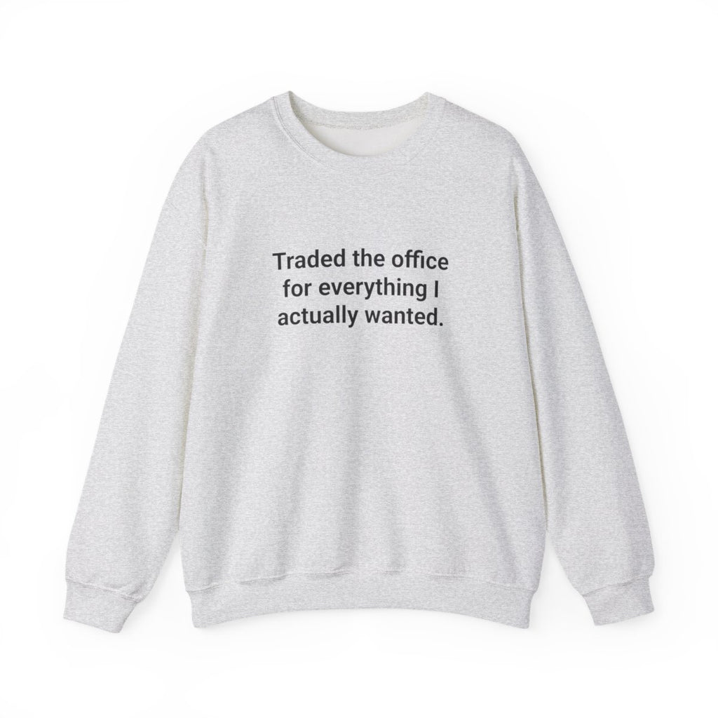 Traded the Office for Everything I Actually Wanted - Sweatshirt for New Freelancers