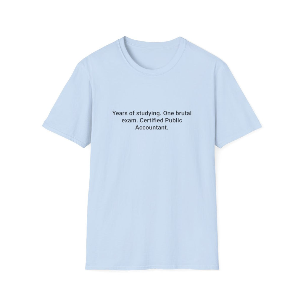 Years of Studying, One Brutal Exam - CPA Exam Pass T-Shirt