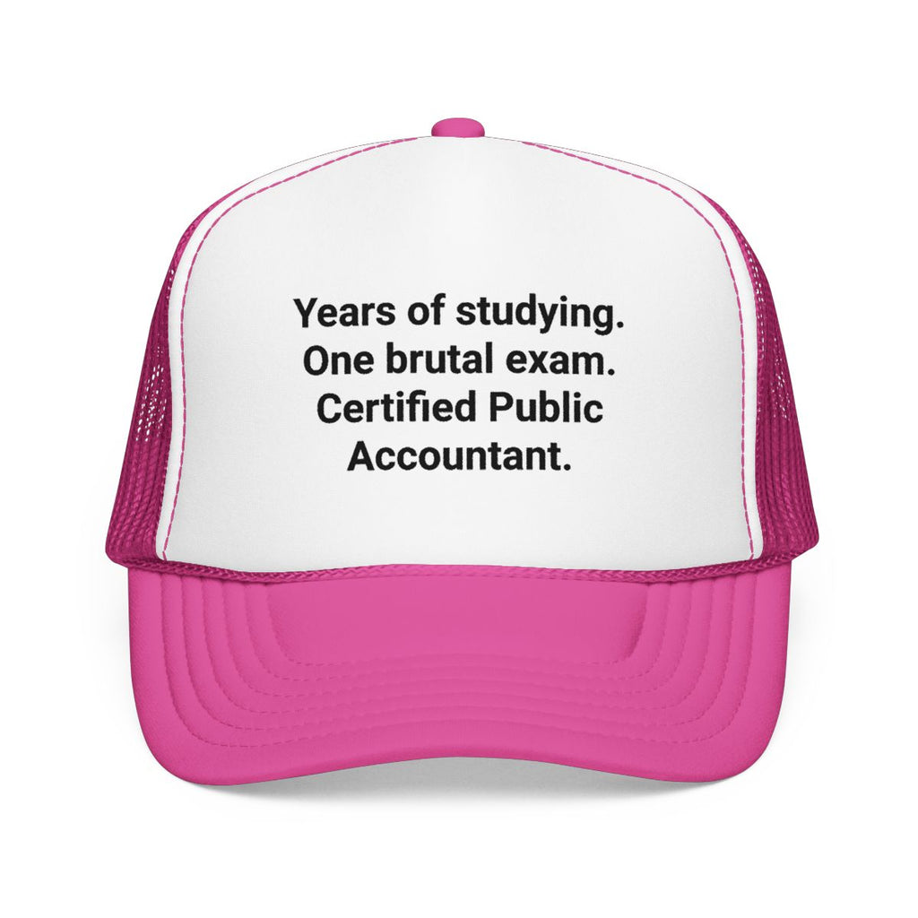 Years of Studying. One Brutal Exam. CPA - Trucker Hat for New CPAs
