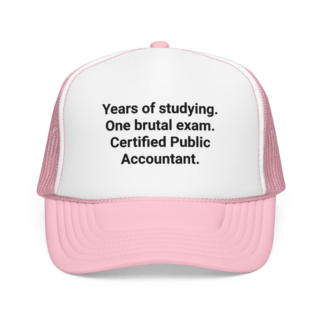 Years of Studying. One Brutal Exam. CPA - Trucker Hat for New CPAs