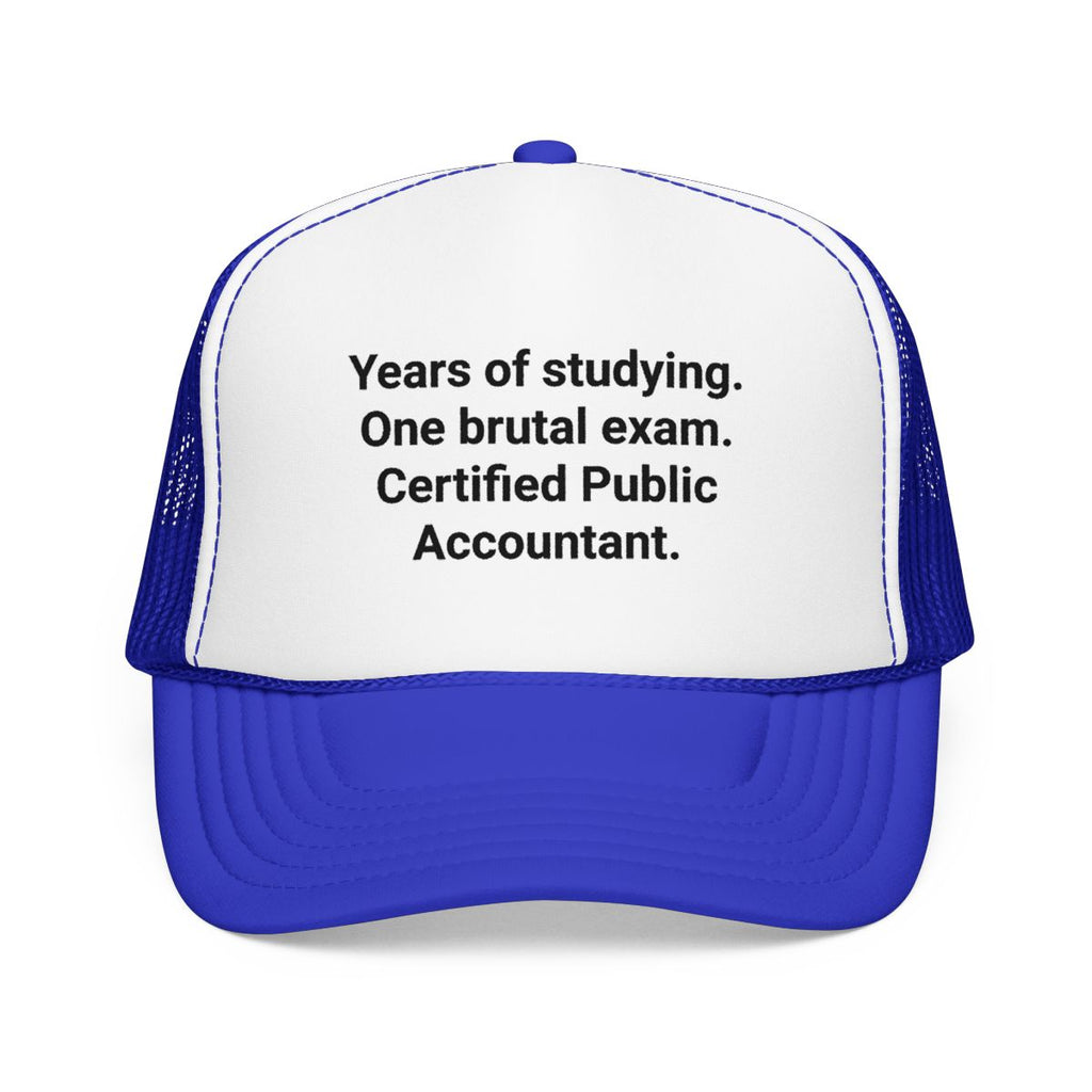 Years of Studying. One Brutal Exam. CPA - Trucker Hat for New CPAs