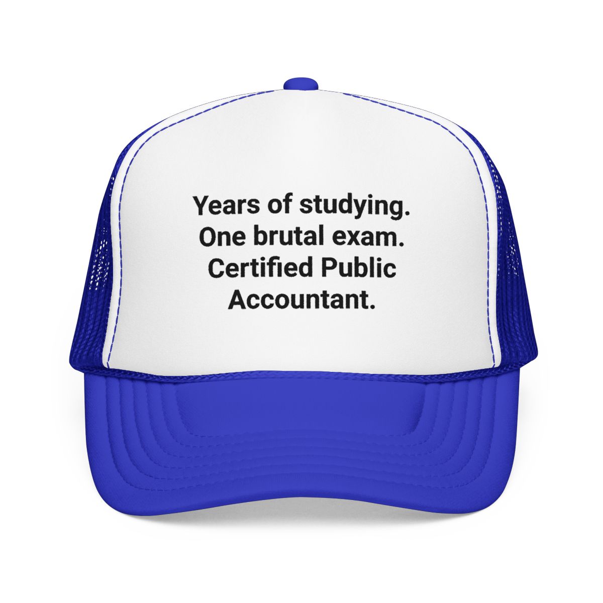 Years of Studying. One Brutal Exam. CPA - Trucker Hat for New CPAs
