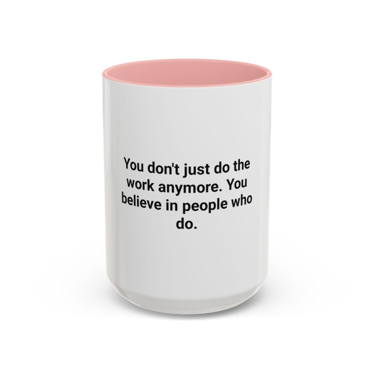 You Believe in People Who Do - Accent Mug for New Managers