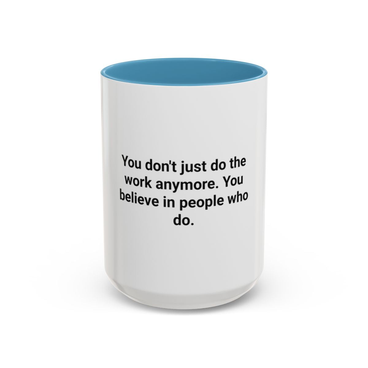 You Believe in People Who Do - Accent Mug for New Managers